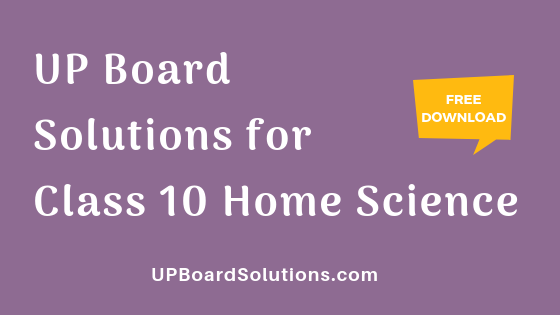UP Board Solutions for Class 10 Home Science गृह विज्ञान