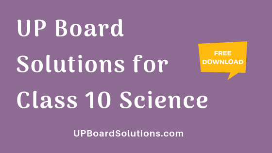 UP Board Solutions for Class 10 Science विज्ञान