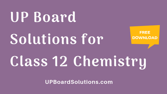 UP Board Solutions for Class 12 Chemistry रसायन विज्ञान