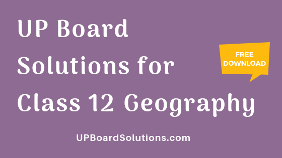 UP Board Solutions for Class 12 Geography भूगोल