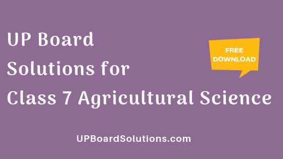 UP Board Solutions for Class 7 Agricultural Science कृषि विज्ञान