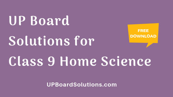 UP Board Solutions for Class 9 Home Science गृह विज्ञान